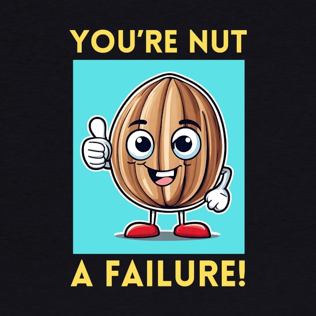 You're Nut A Failure | Nut Pun by Allthingspunny